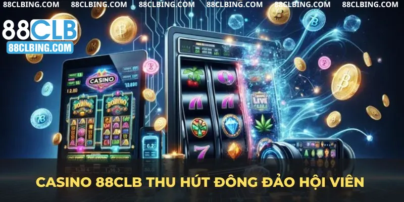 Casino 88clb thu hút đông đảo hội viên và khẳng định vị thế trên thị trường